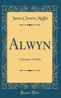 Alwyn: A Romance of Study (Classic Reprint)