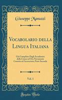 Vocabolario Della Lingua Italiana, Vol. 1: GiÃ  Compilato Dagli Accademici Della Crusca Ed Ora Novamente Corretto Ed Accresciuto; Parte Seconda (Classic Reprint)