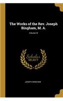 Works of the Rev. Joseph Bingham, M. A.; Volume IX