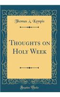 Thoughts on Holy Week (Classic Reprint)