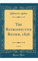 The Retrospective Review, 1826, Vol. 14 (Classic Reprint)