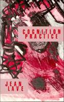 Cognition in Practice: Mind, Mathematics and Culture in Everyday Life