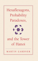 Hexaflexagons, Probability Paradoxes, and the Tower of Hanoi: Martin Gardner's First Book of Mathematical Puzzles and Games(Series Number 1 The New Martin Gardner Mathematical Library)