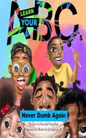 Learn Your ABCs - Never Dumb Again
