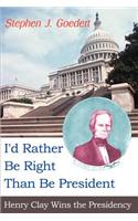 I'd Rather Be Right Than Be President