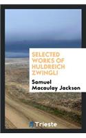 Selected Works of Huldreich Zwingli