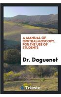 Manual of Ophthalmoscopy, for the Use of Students