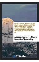 Eight Annual Report of the State Board of Insanity of the Commonwealth of Massachusetts, for the Year Ending November 30, 1906; Public Document, No. 63