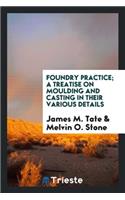 Foundry Practice; A Treatise on Moulding and Casting in Their Various Details