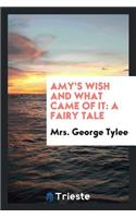 Amy's Wish and What Came of It: A Fairy Tale