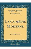 La Comï¿½die Moderne (Classic Reprint)
