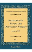 Anzeiger Fï¿½r Kunde Der Deutschen Vorzeit, Vol. 7: Jahrgang 1860 (Classic Reprint): Jahrgang 1860 (Classic Reprint)