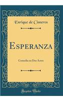 Esperanza: Comedia en Dos Actos (Classic Reprint)