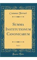 Summa Institutionum Canonicarum, Vol. 1 (Classic Reprint)