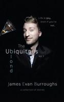 The Ubiquitous Blond Vol. 1: Life Is Gay, Even If You're Not.