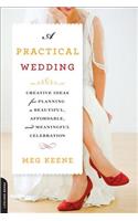 A Practical Wedding: Creative Ideas for Planning a Beautiful, Affordable, and Meaningful Celebration