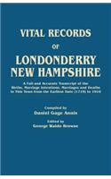 Vital Records of Londonderry, New Hampshire. a Full and Accurate Transcript of the Births, Marriage Intentions, Marriages and Deaths in This Town from