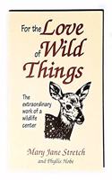 For the Love of Wild Things: the Extraordinary Work of a Wildlife Center