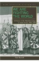 We Are Fighting the World: A History of the Marashea Gangs in South Africa, 1947–1999(New African Histories)