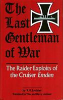 The Last Gentleman-Of-War: The Raider Exploits of the Cruiser Emden