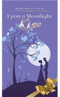 Upon a Moonlight Kiss: Poetry About Love to Spark Romance in Married Couples from a Real Mans Man