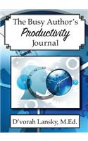 The Busy Author's Productivity Journal: A 30-Day Journal to Help You Track Your Activity and Results