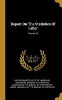 Report On The Statistics Of Labor; Volume 33