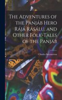 Adventures of the Panjáb Hero Rájá Rasálu, and Other Folk-tales of the Panjáb