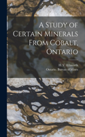 Study of Certain Minerals From Cobalt, Ontario [microform]