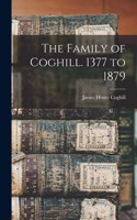 Family of Coghill. 1377 to 1879