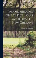 In and Around the Old St. Louis Cathedral of New Orleans