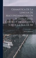 Gramática de la lengua de maguindanao según se habla en el centro y en la costa sur de la isla de Mi