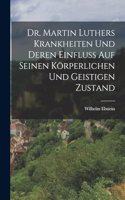 Dr. Martin Luthers Krankheiten Und Deren Einfluss Auf Seinen Körperlichen Und Geistigen Zustand