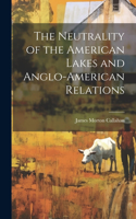 Neutrality of the American Lakes and Anglo-American Relations