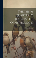 Ibis, A Quarterly Journal of Ornithology,