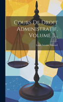 Cours De Droit Administratif, Volume 3...