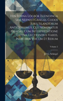 Hin forna lögbók íslendinga sem nefnist Grágás. Codex juris islandorum antiquissimus, qui nominatur Gragas, cum interpretatione latina, lectionibus variis, indicibus vocum et rerum; Volume 2