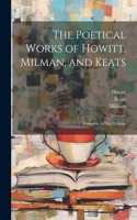 Poetical Works of Howitt, Milman, and Keats