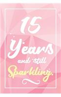 15 Years And Still Sparkling: Lined Journal / Notebook - Cute and Funny 15 yr Old Gift, Fun And Practical Alternative to a Card - 15th Birthday Gifts For Women