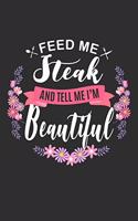 Feed me Steak and Tell Me I'm Beautiful: 100 page 6 x 9 Keto Journal For Her Daily Food, Exercise, Meal Tracking Log Ketogenic Diet Food Journal (Weight Loss & Fitness Planners)