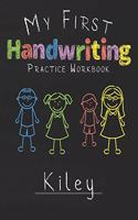 My first Handwriting Practice Workbook Kiley: 8.5x11 Composition Writing Paper Notebook for kids in kindergarten primary school I dashed midline I For Pre-K, K-1, K-2, K-3 I Back To School Gift