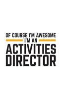 Of Course I'm Awesome I'm An Activities Director: Of Course I'm Awesome I'm An Activities Director Notebook - Great Teaching And Coaching Doodle Diary Book As Gift For Activity Directors Directing S