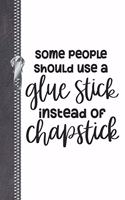 Some People Should Use A Glue Stick Instead Of Chap Stick