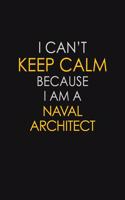 I Can't Keep Calm Because I Am A Naval Architect