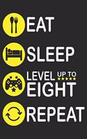Eat Sleep Level Up To Eight Repeat