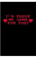 I'd Pause My Game For You!