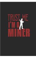 Trust me I'm a Miner: Notebook - Journal - Diary - 110 Lined pages