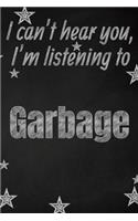 I can't hear you, I'm listening to Garbage creative writing lined journal