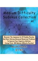 Medium Difficulty Sudokus Collection #11: Discover The Japanese Art Of Sudoku Puzzles And Start Solving Advanced Numerical Problems To Improve Your Cognitive Abilities (Large Print, 100 Medi
