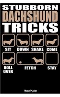 Stubborn Dachshund Tricks Weekly Planner: A Year - 365 Daily - 52 Week Journal Planner Calendar Schedule Organizer Appointment Notebook, Monthly Planner, to Do, Grocery Shopping List ... Hap